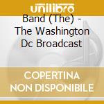 Band (The) - The Washington Dc Broadcast cd
