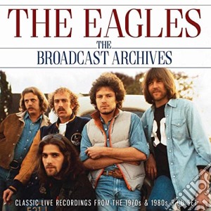 Eagles - The Broadcast Archives (3 Cd) cd musicale di Eagles (The)