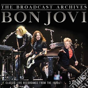 Bon Jovi - The Broadcast Archives (3 Cd) cd musicale di Bon Jovi