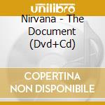 Nirvana - The Document (Dvd+Cd) cd musicale di Nirvana