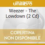 Weezer - The Lowdown (2 Cd) cd musicale di Weezer
