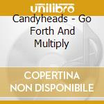 Candyheads - Go Forth And Multiply cd