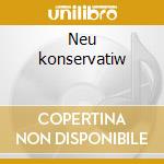 Neu konservatiw cd