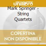 Mark Springer - String Quartets cd
