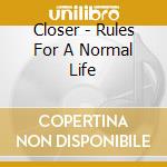 Closer - Rules For A Normal Life cd musicale di Closer