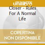 Closer - Rules For A Normal Life cd