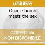 Onanie bomb meets the sex cd musicale di Boredoms