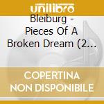 Bleiburg - Pieces Of A Broken Dream (2 Cd) cd