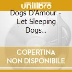 Dogs D'Amour - Let Sleeping Dogs.. cd musicale di DOGS D'AMOUR