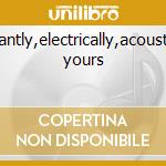 Flagrantly,electrically,acoustically yours cd