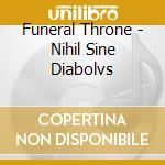 Funeral Throne - Nihil Sine Diabolvs cd musicale di Funeral Throne