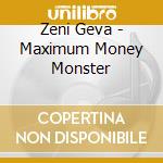 Zeni Geva - Maximum Money Monster