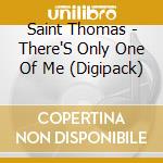 Saint Thomas - There'S Only One Of Me (Digipack) cd
