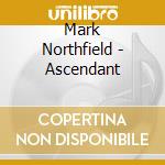 Mark Northfield - Ascendant cd