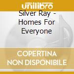 Silver Ray - Homes For Everyone cd