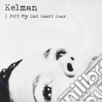 Kelman - I Felt My Sad Heart Soar