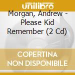 Morgan, Andrew - Please Kid Remember (2 Cd) cd