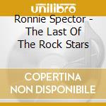 Ronnie Spector - The Last Of The Rock Stars cd