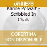 Karine Polwart - Scribbled In Chalk cd musicale di Karine Polwart