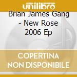 Brian James Gang - New Rose 2006 Ep cd musicale di Brian James Gang
