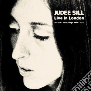 Judee Sill - Live In London: The Bbc Recordings 1972-1973 cd musicale di Judee Sill