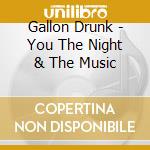 Gallon Drunk - You The Night & The Music cd