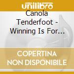 Canola Tenderfoot - Winning Is For Losers cd