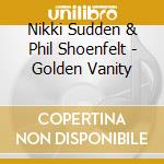Nikki Sudden & Phil Shoenfelt - Golden Vanity cd musicale di SUDDEN NIKKI & PHIL SHOENFELT