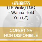 (LP Vinile) D3O - Wanna Hold You (7') vinile