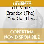 (LP Vinile) Branded (The) - You Got The Hurt (7') vinile
