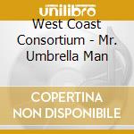 West Coast Consortium - Mr. Umbrella Man cd musicale di West Coast Consortium