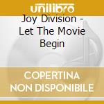 Joy Division - Let The Movie Begin cd musicale di Joy Division
