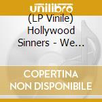 (LP Vinile) Hollywood Sinners - We Won'T Change Our Style lp vinile di Hollywood Sinners