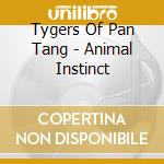 Tygers Of Pan Tang - Animal Instinct cd musicale di Tygers Of Pan Tang