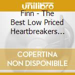Finn - The Best Low Priced Heartbreakers You Can Own cd musicale di Finn