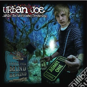 Urban Joe - While The World Was Dreaming cd musicale di Urban Joe