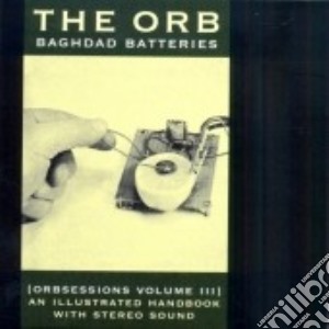 Orb - Baghdad Batteries: Orbsessions Vol 3 cd musicale di ORB