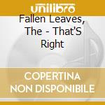 Fallen Leaves, The - That'S Right cd