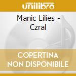 Manic Lilies - Czral cd musicale di Manic Lilies