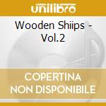 Wooden Shiips - Vol.2 cd musicale di WOODEN SHIIPS