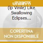 (lp Vinile) Like Swallowing Eclipses (dreamt By Andr lp vinile di 93 Current