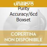 Purity Accuracy/6cd Boxset cd