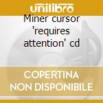 Miner cursor 'requires attention' cd cd