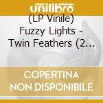 (LP Vinile) Fuzzy Lights - Twin Feathers (2 Lp) vinile