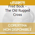 Fred Bock - The Old Rugged Cross cd