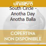 South Circle - Anotha Day Anotha Balla cd