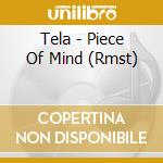 Tela - Piece Of Mind (Rmst) cd musicale di Tela