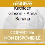 Kathleen Gibson - Anna Banana cd