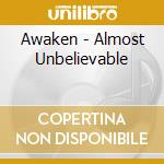 Awaken - Almost Unbelievable cd