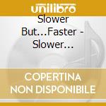 Slower But...Faster - Slower But...Faster cd musicale di Slower But...Faster